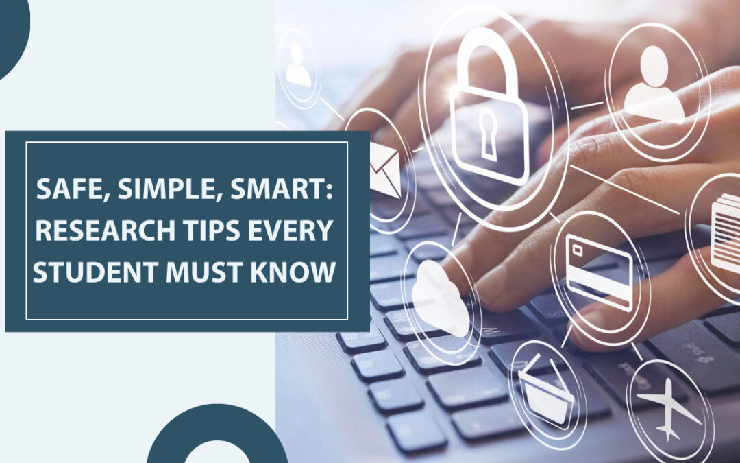 Safe, Simple, Smart: Research Tips Every Student Must Know