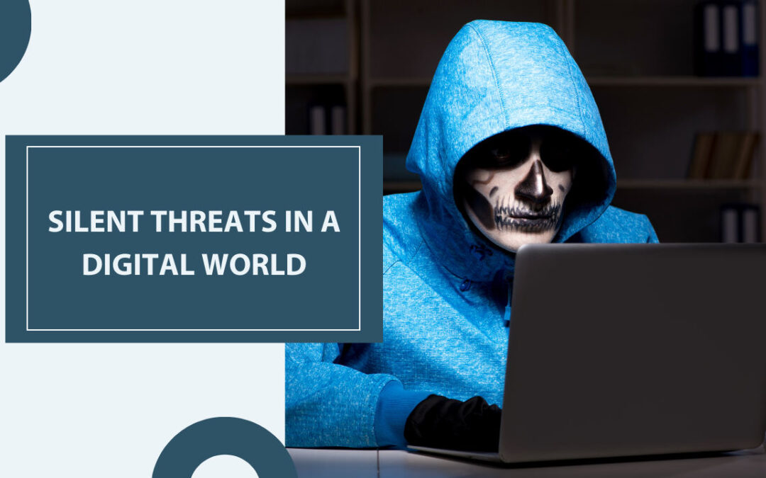 Silent Threats in a Digital World