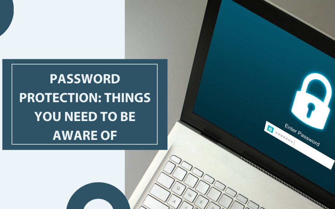 Password Protection: Things you need to be aware of