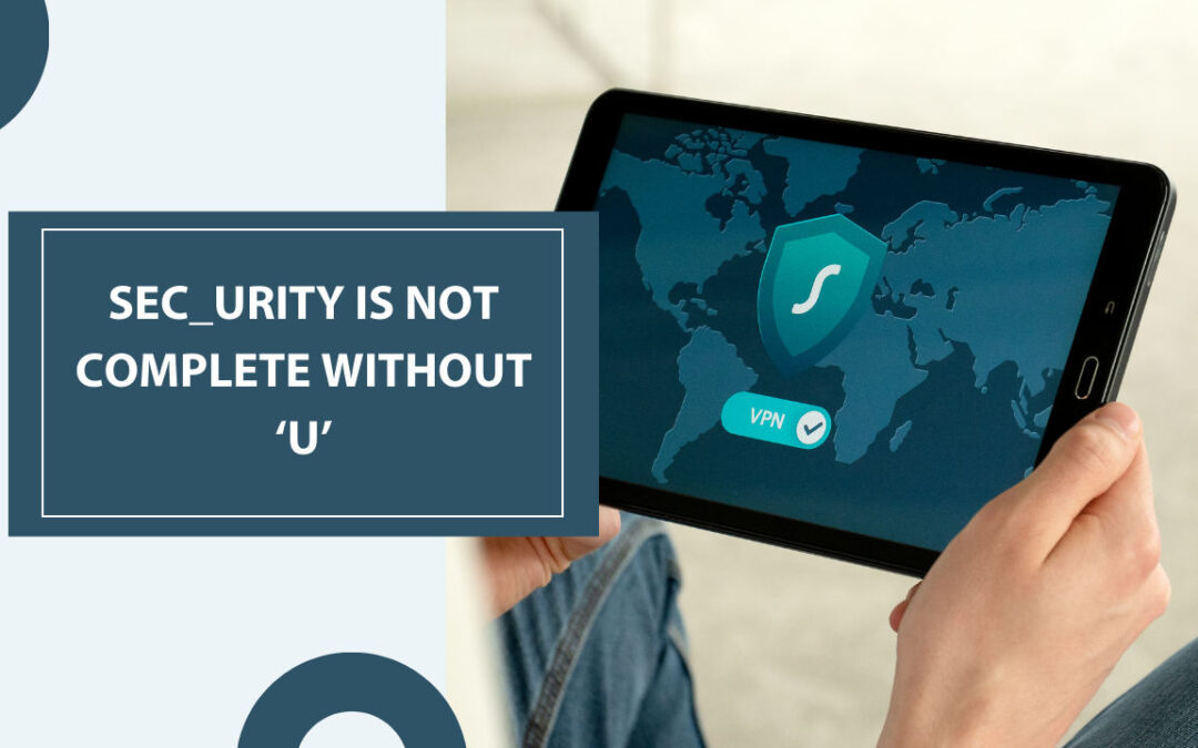 Sec_urity is not complete without ‘U’