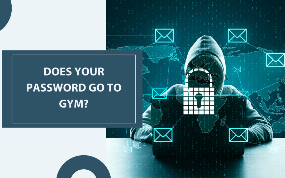 Does your Password go to Gym?